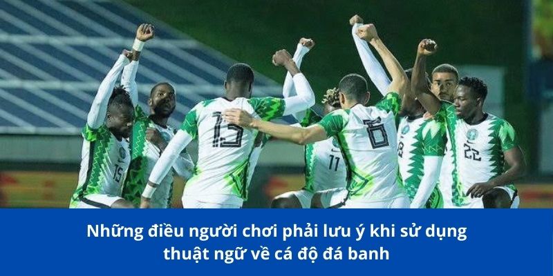 Những điều người chơi phải lưu ý khi sử dụng thuật ngữ về cá độ đá banh