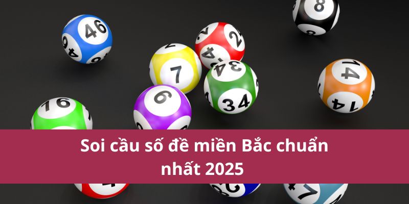 Soi cầu số đề miền Bắc chuẩn nhất 2025 