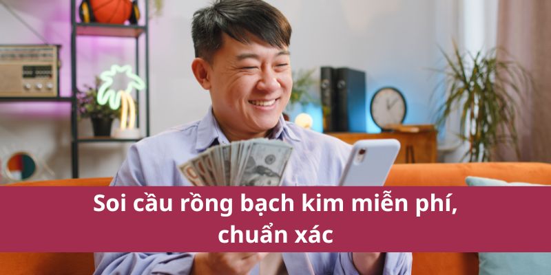 Chuẩn xác nhất 2025 trong soi cầu rồng bạch kim 
